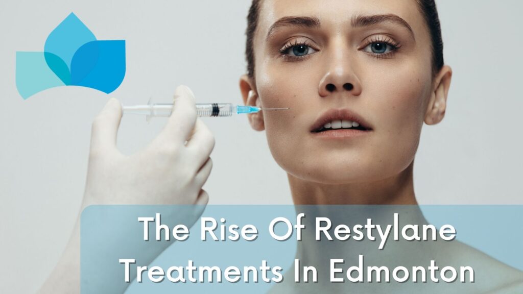 The Rise Of Restylane Treatments In Edmonton