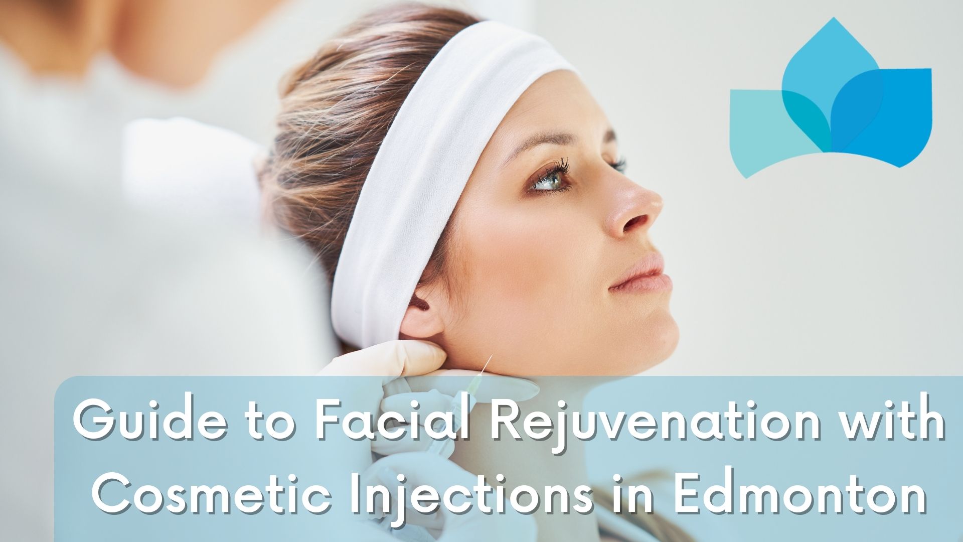 Guide to Facial Rejuvenation with Cosmetic Injections in Edmonton